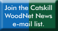 Join the Catskill WoodNet News e-mail list